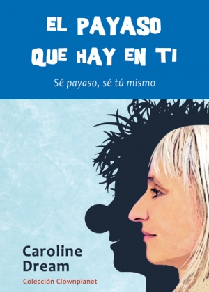 La payasa Caroline Dream publica un libro sobre la pedagogía clownesca La payasa Caroline Dream publica un libro sobre la pedagogía clownesca