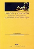 Sombras y marionetas (Tradiciones, mitos y creencias: del pensamiento arcaico al Robot sapiens) Sombras y marionetas (Tradiciones, mitos y creencias: del pensamiento arcaico al Robot sapiens)