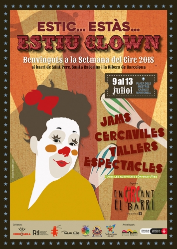 Estic, Estàs, Estiu Clown: La Setmana del Circ 2018 – 9 al 13 de Julio – Sant Pere, Santa Caterina i La Ribera – Barcelona