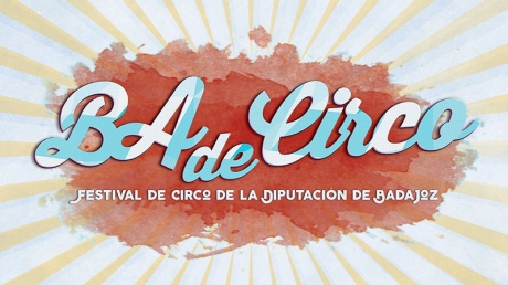 Festival Itinerante de Circo de la Provincia de Badajoz BAdeCirco. Badajoz (23 abril – 3 julio)