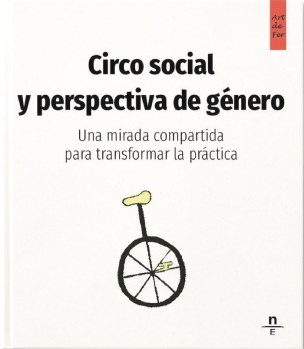 Circo social y perspectiva de género. Una mirada compartida para transformar la práctica Circo social y perspectiva de género. Una mirada compartida para transformar la práctica