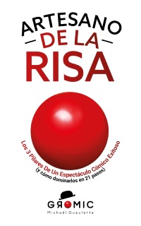 Artesano de la Risa: Los 3 pilares de un espectáculo cómico exitoso (y cómo dominarlos en 21 pasos)